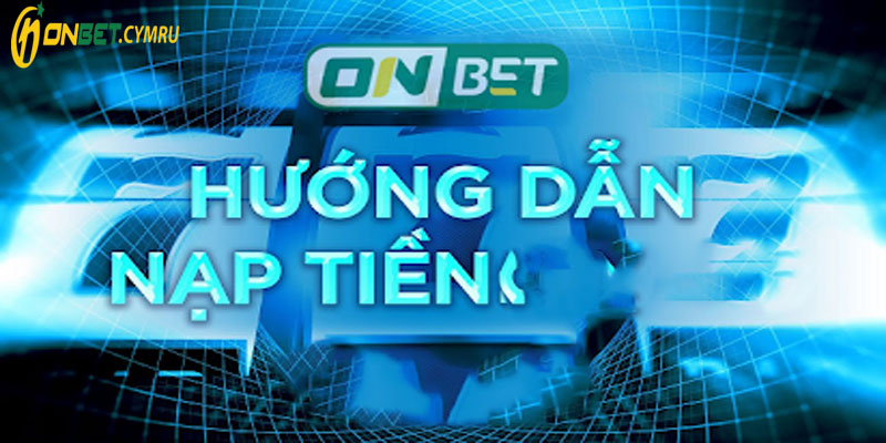 Phương thức nạp tiền vào nhà cái Onbet